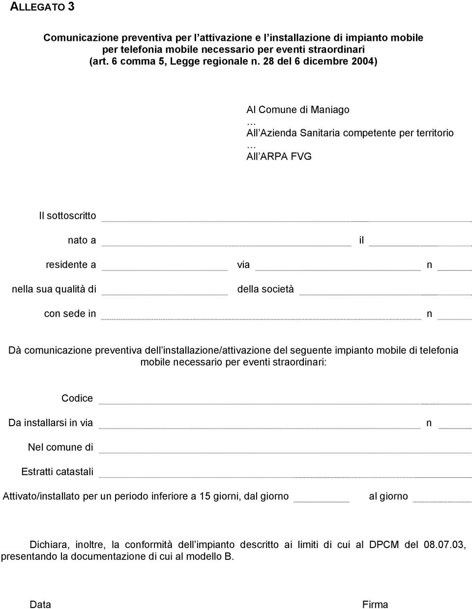 Dà comunicazione preventiva dell installazione/attivazione del seguente impianto mobile di telefonia mobile necessario per eventi straordinari: Codice Da installarsi in via n Nel comune di Estratti