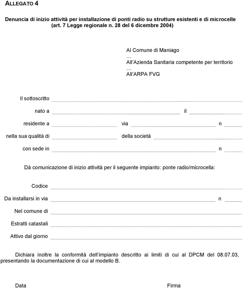 qualità di della società con sede in n Dà comunicazione di inizio attività per il seguente impianto: ponte radio/microcella: Codice Da installarsi in via n Nel