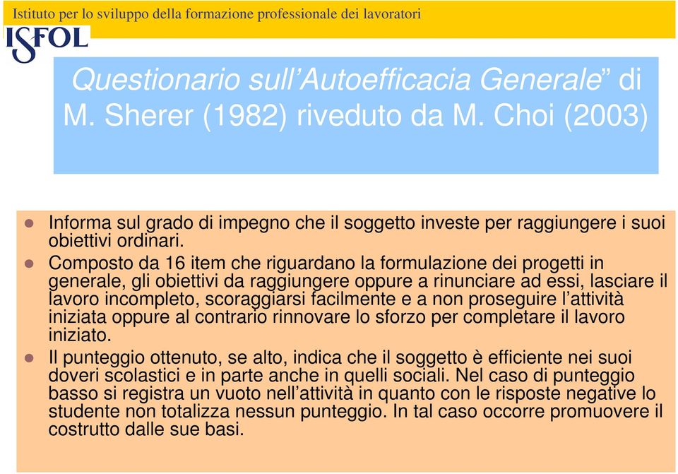 proseguire l attività iniziata oppure al contrario rinnovare lo sforzo per completare il lavoro iniziato.