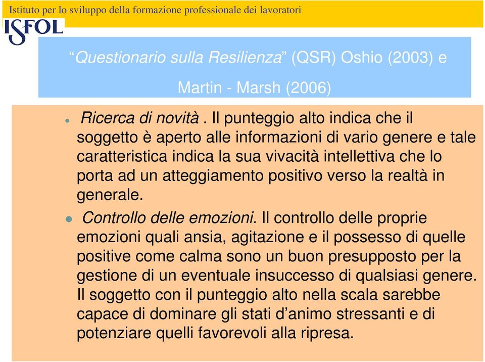 atteggiamento positivo verso la realtà in generale. Controllo delle emozioni.