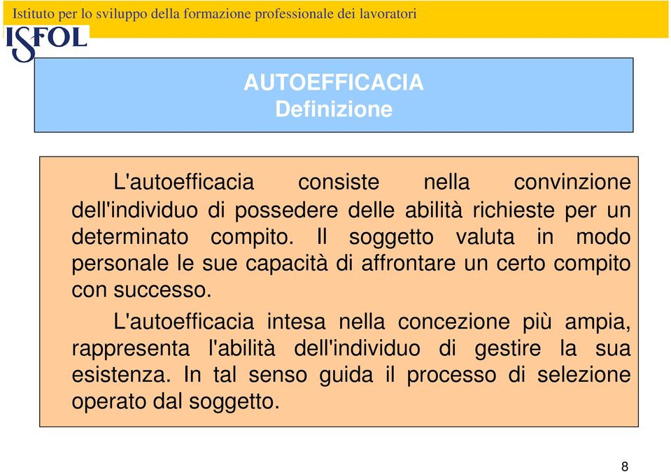 Il soggetto valuta in modo personale le sue capacità di affrontare un certo compito con successo.