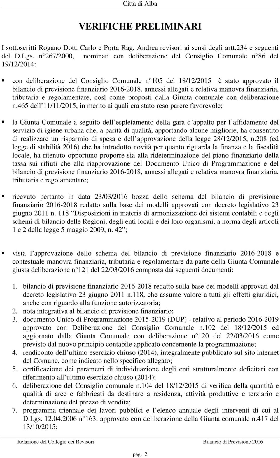 finanziario 2016-2018, annessi allegati e relativa manovra finanziaria, tributaria e regolamentare, così come proposti dalla Giunta comunale con deliberazione n.