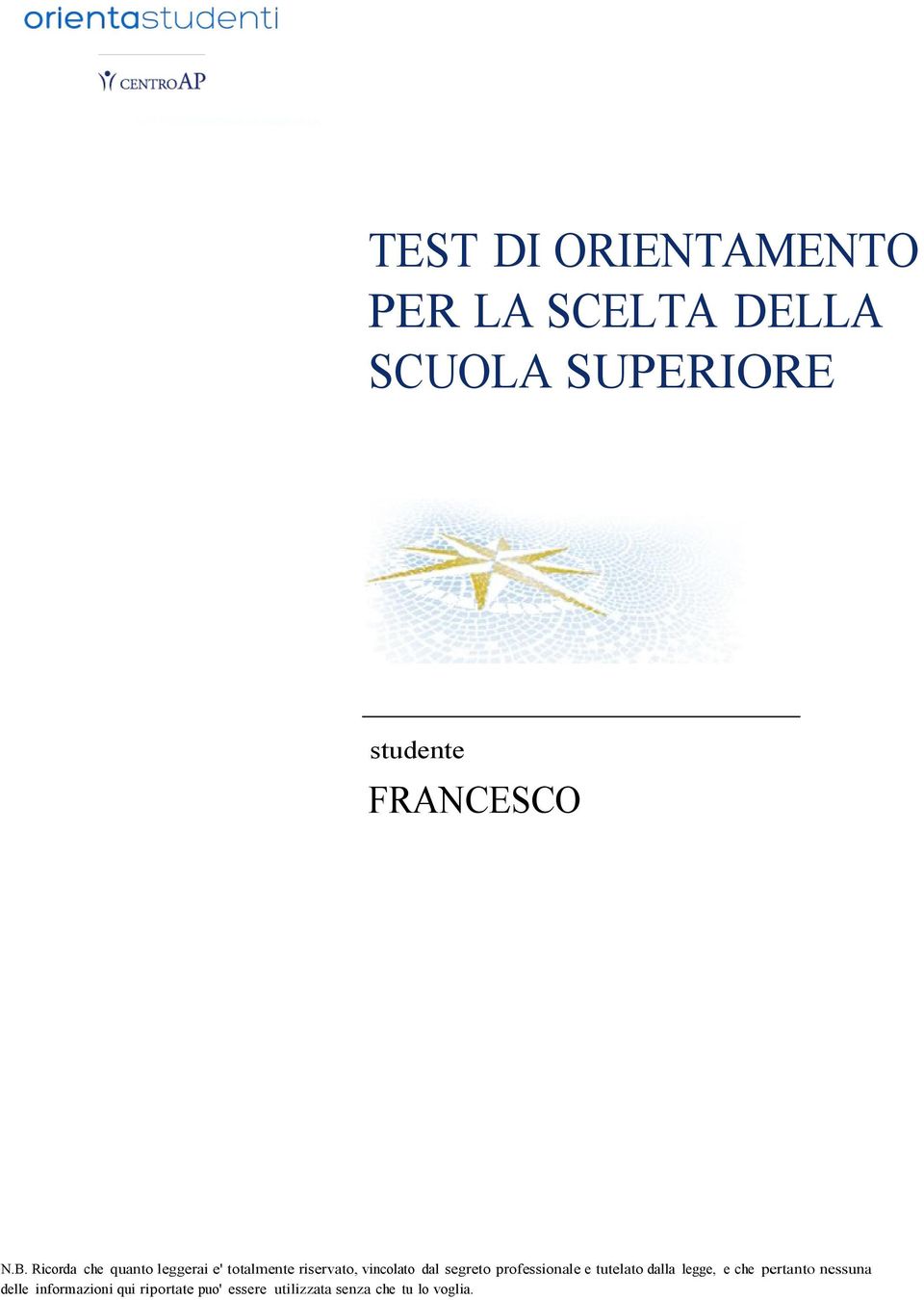 Ricorda che quanto leggerai e' totalmente riservato, vincolato dal segreto