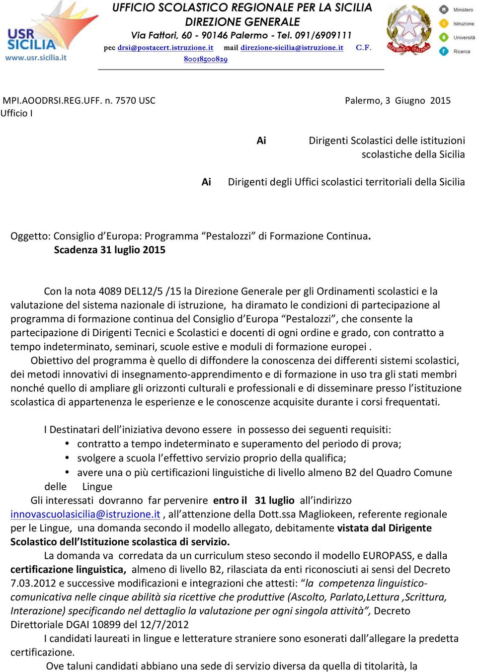 7570USC Palermo,3Giugno2015 UfficioI +Ai+ DirigentiScolasticidelleistituzioni scolastichedellasicilia Ai DirigentidegliUfficiscolasticiterritorialidellaSicilia Oggetto:Consigliod Europa:Programma