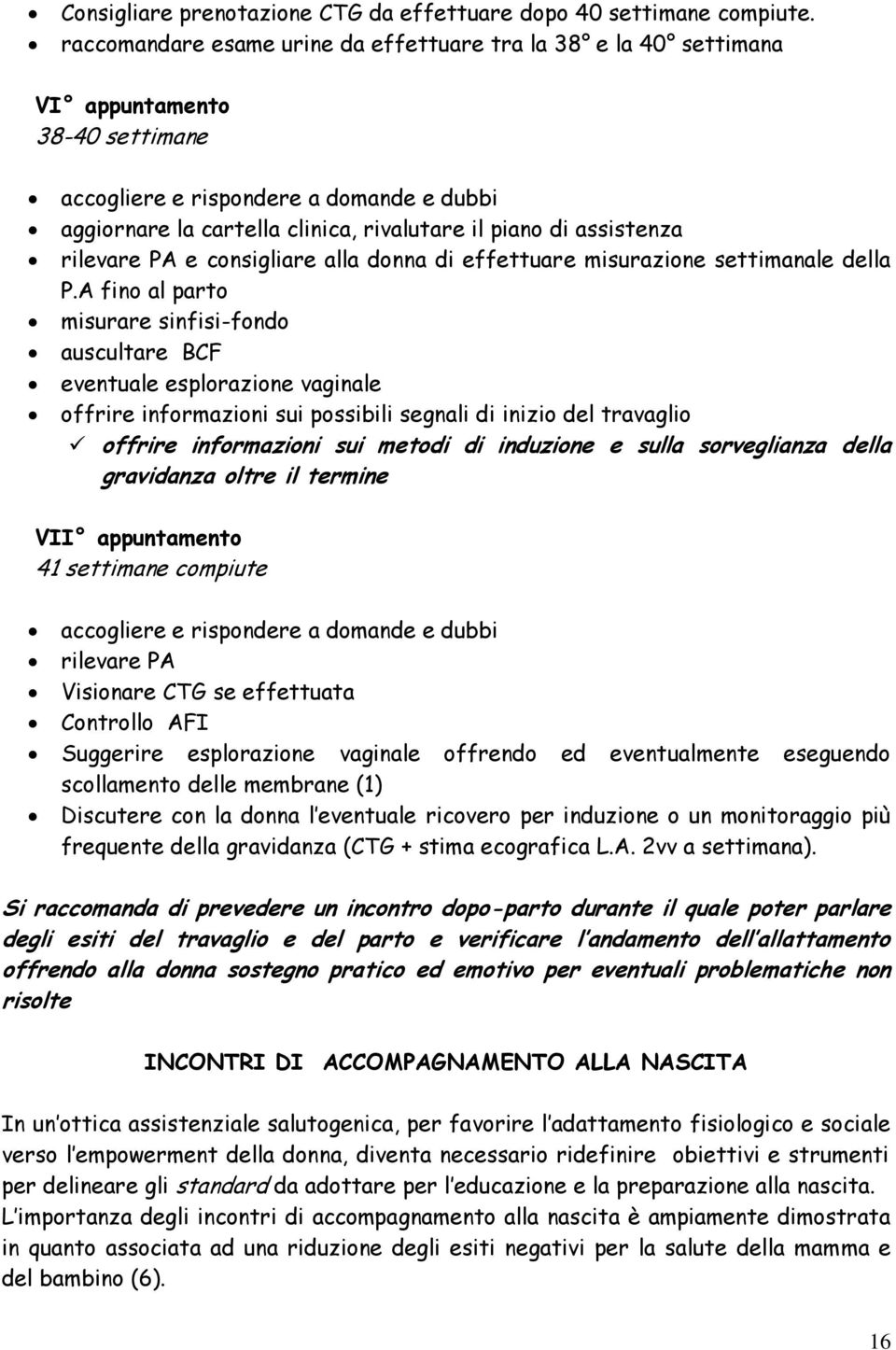 assistenza rilevare PA e consigliare alla donna di effettuare misurazione settimanale della P.