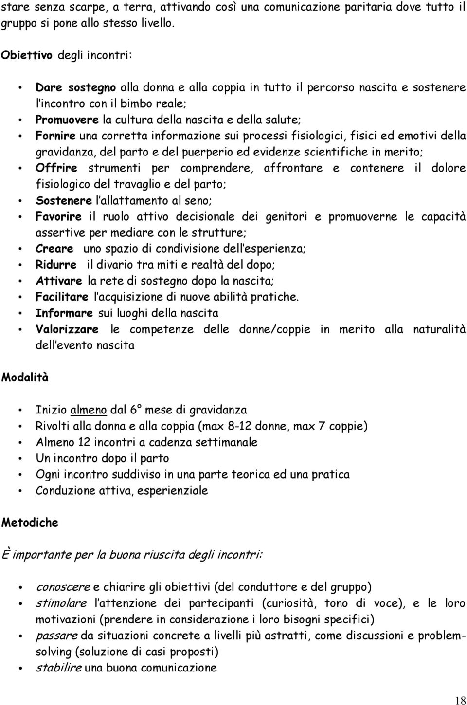 una corretta informazione sui processi fisiologici, fisici ed emotivi della gravidanza, del parto e del puerperio ed evidenze scientifiche in merito; Offrire strumenti per comprendere, affrontare e