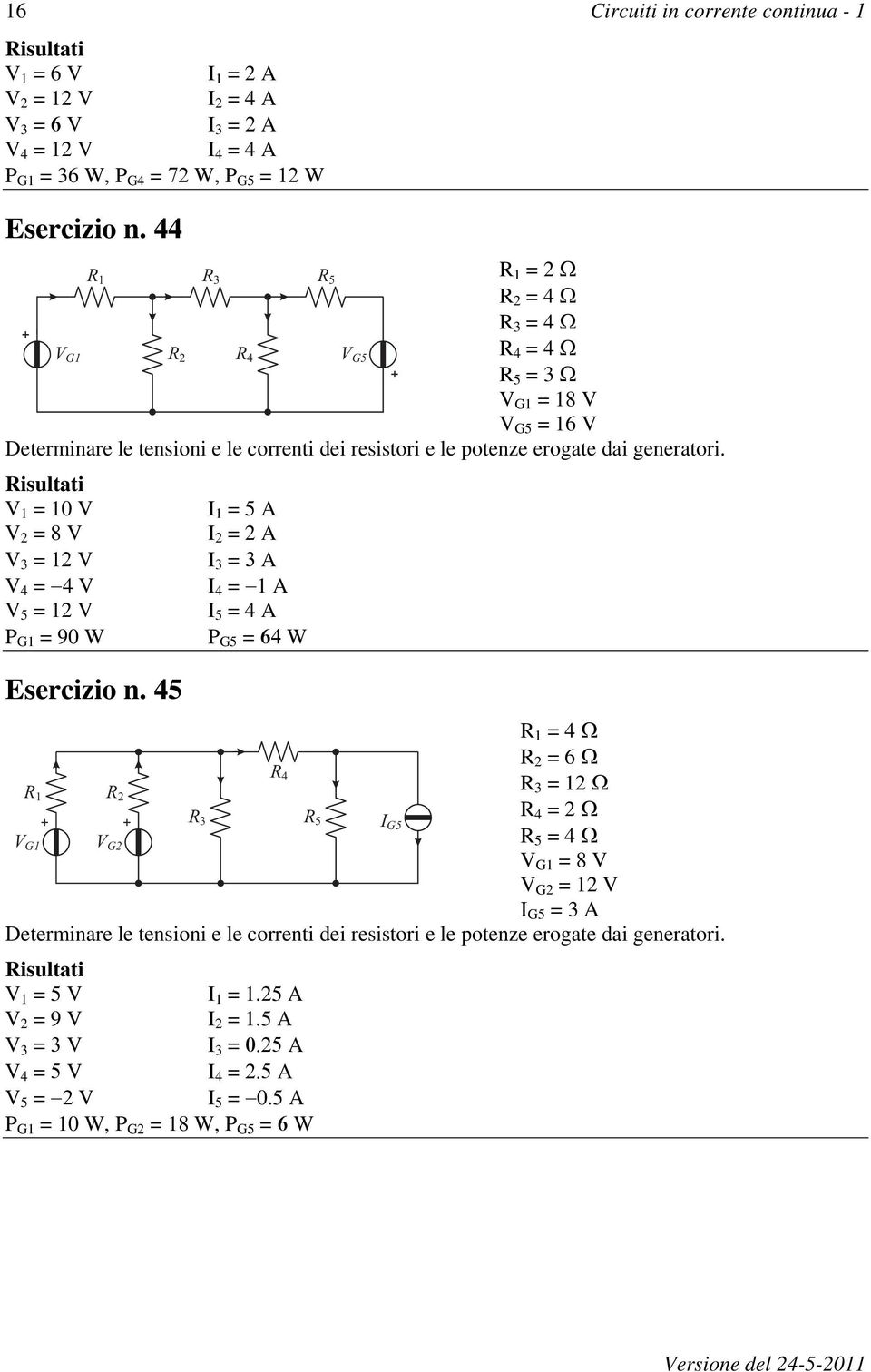 = 4 V I 4 = 1 A V 5 = 12 V I 5 = 4 A P G1 = 90 W P G5 = W Esercizio n.