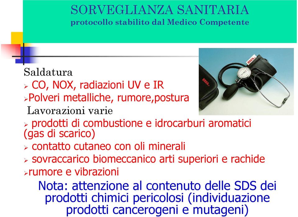 contatto cutaneo con oli minerali sovraccarico biomeccanico arti superiori e rachide rumore e vibrazioni Nota: