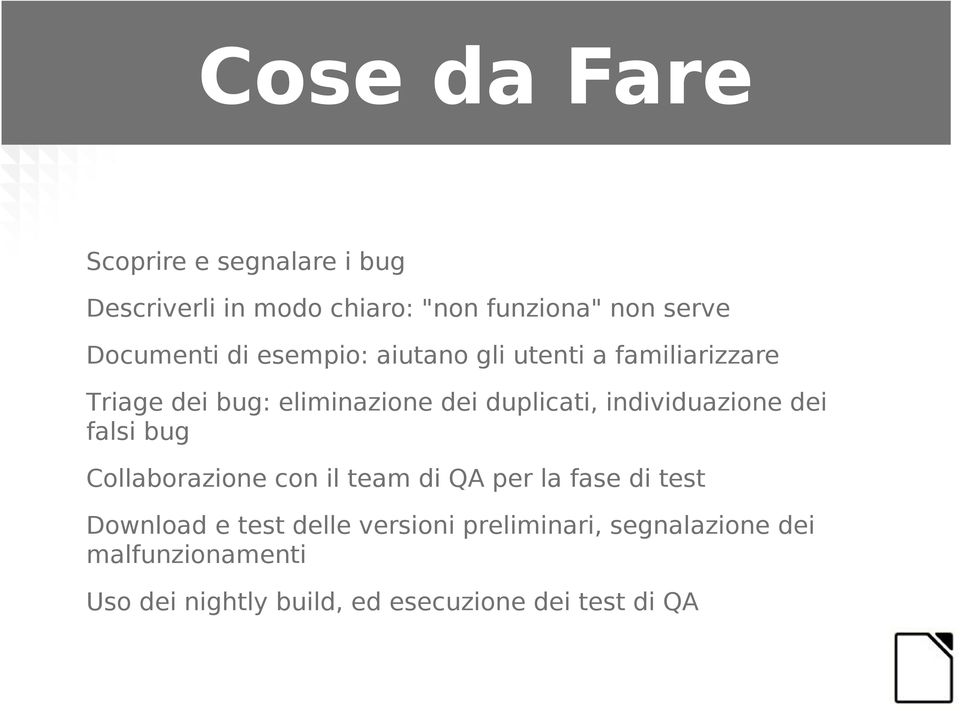 individuazione dei falsi bug Collaborazione con il team di QA per la fase di test Download e test