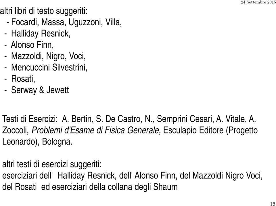 Zoccoli, Problemi d'esame di Fisica Generale, Esculapio Editore (Progetto Leonardo), Bologna.