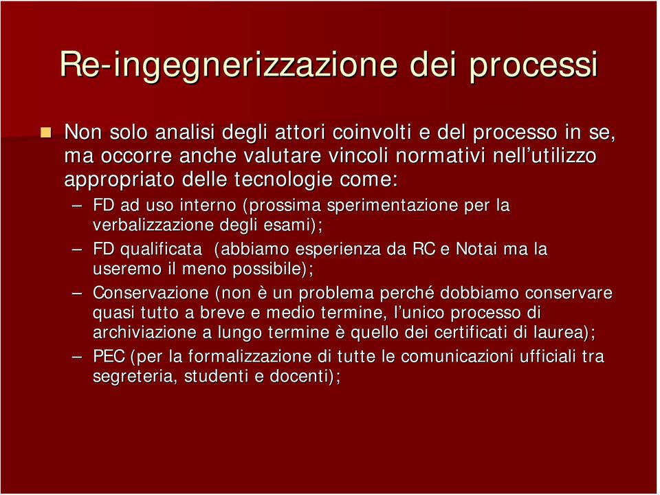 Notai ma la useremo il meno possibile); Conservazione (non è un problema perché dobbiamo conservare quasi tutto a breve e medio termine, l unico processo di