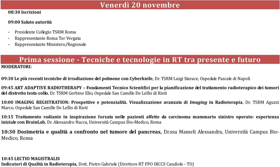 TSRM Luigi Starace, Ospedale Pascale di Napoli 09:45 ART ADAPTIVE RADIOTHERAPY Fondamenti Tecnico Scientifici per la pianificazione del trattamento radioterapico dei tumori del distretto testa-collo,