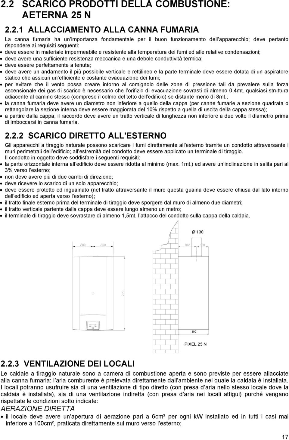 debole conduttività termica; deve essere perfettamente a tenuta; deve avere un andamento il più possibile verticale e rettilineo e la parte terminale deve essere dotata di un aspiratore statico che