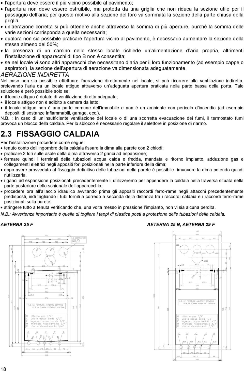 sezioni corrisponda a quella necessaria; qualora non sia possibile praticare l apertura vicino al pavimento, è necessario aumentare la sezione della stessa almeno del 50%; la presenza di un camino