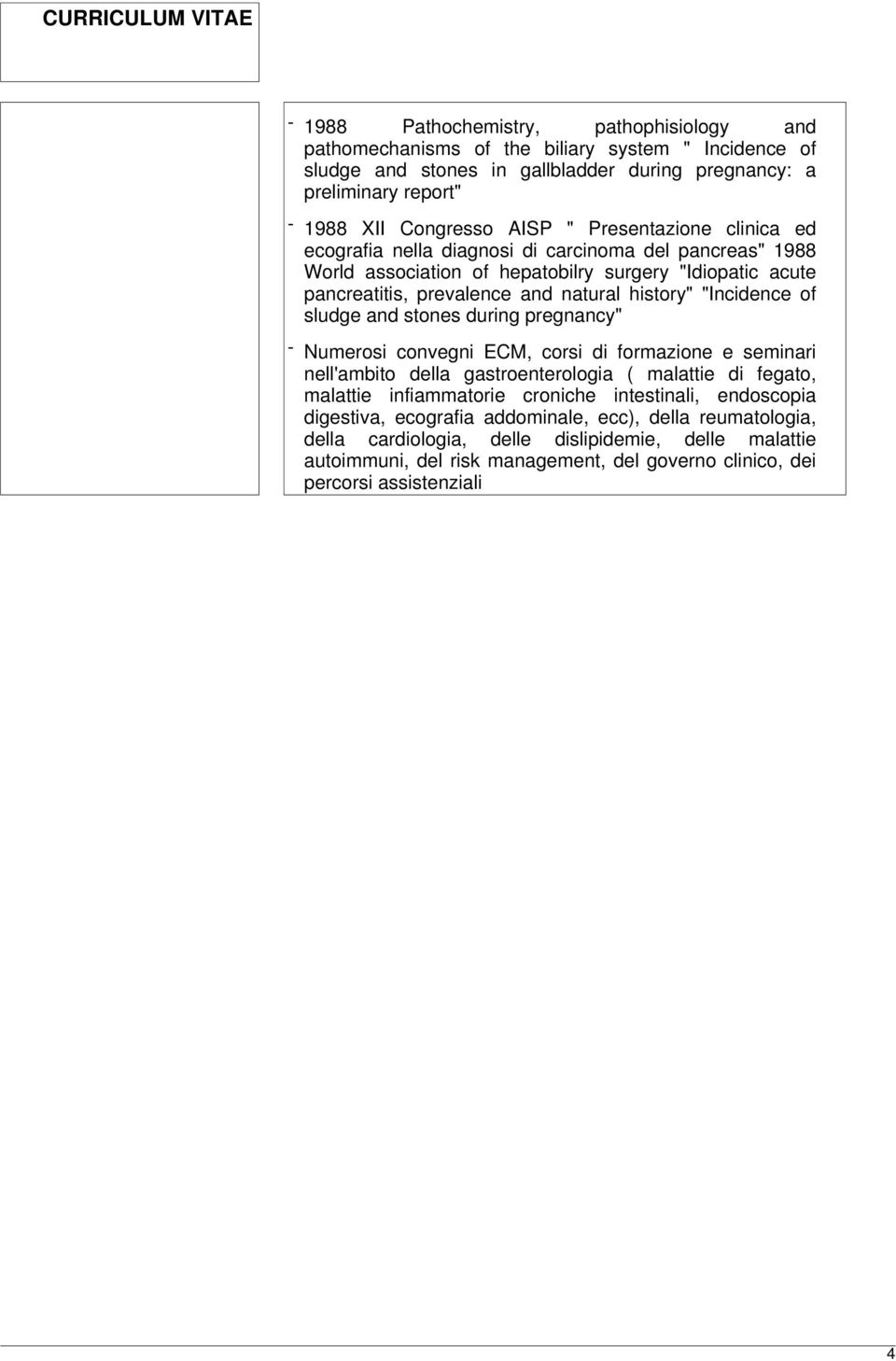 sludge and stones during pregnancy" - Numerosi convegni ECM, corsi di formazione e seminari nell'ambito della gastroenterologia ( malattie di fegato, malattie infiammatorie croniche intestinali,