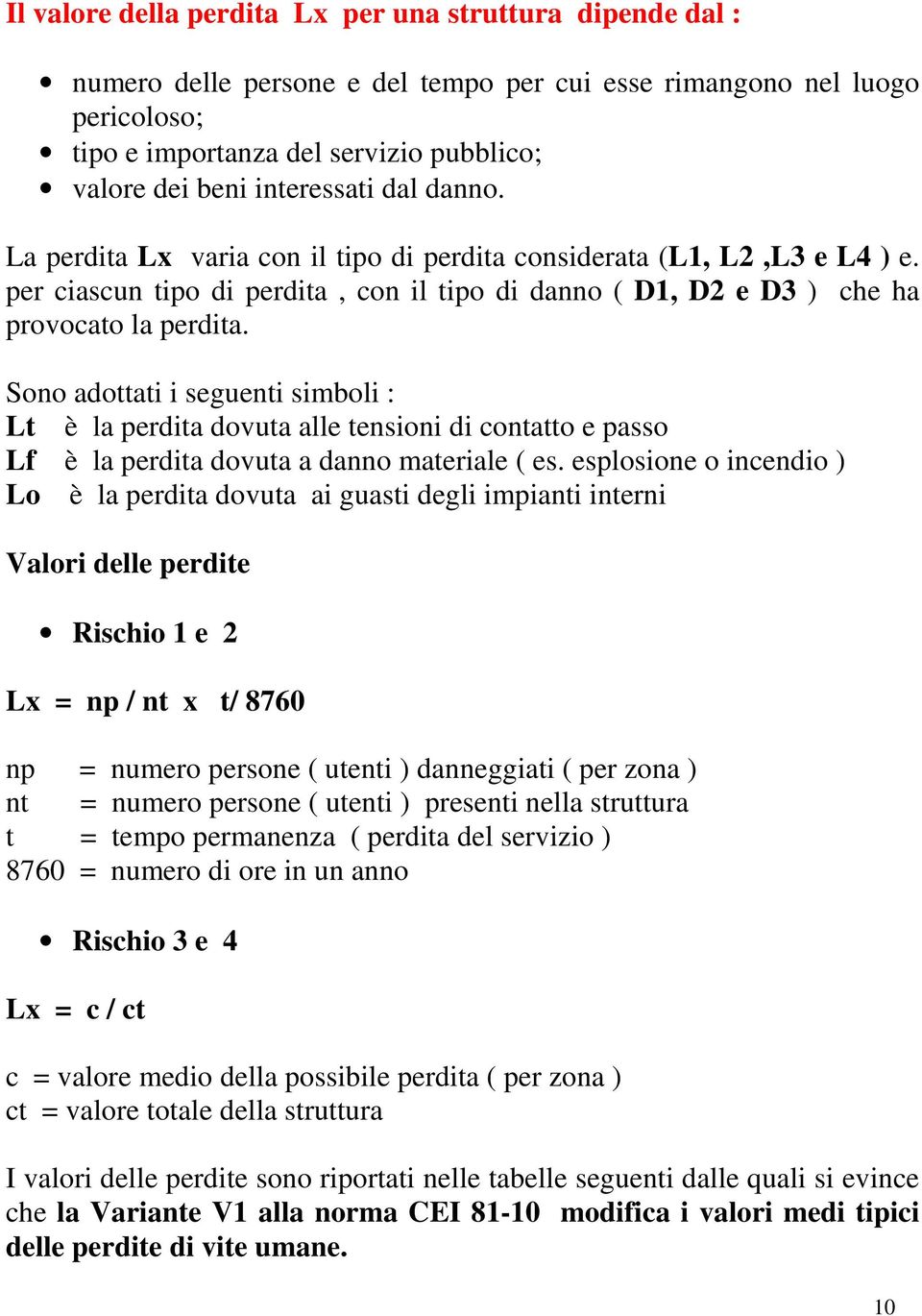 Sono adottati i seguenti simboli : Lt è la perdita dovuta alle tensioni di contatto e passo Lf è la perdita dovuta a danno materiale ( es.