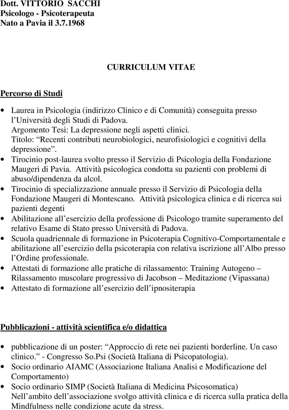 Argomento Tesi: La depressione negli aspetti clinici. Titolo: Recenti contributi neurobiologici, neurofisiologici e cognitivi della depressione.