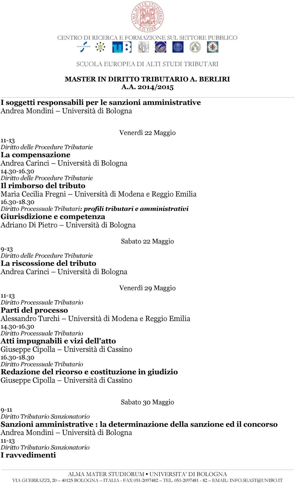 Maggio 9-13 La riscossione del tributo Venerdì 29 Maggio Parti del processo Alessandro Turchi Università di Modena e Reggio Emilia Atti impugnabili e vizi