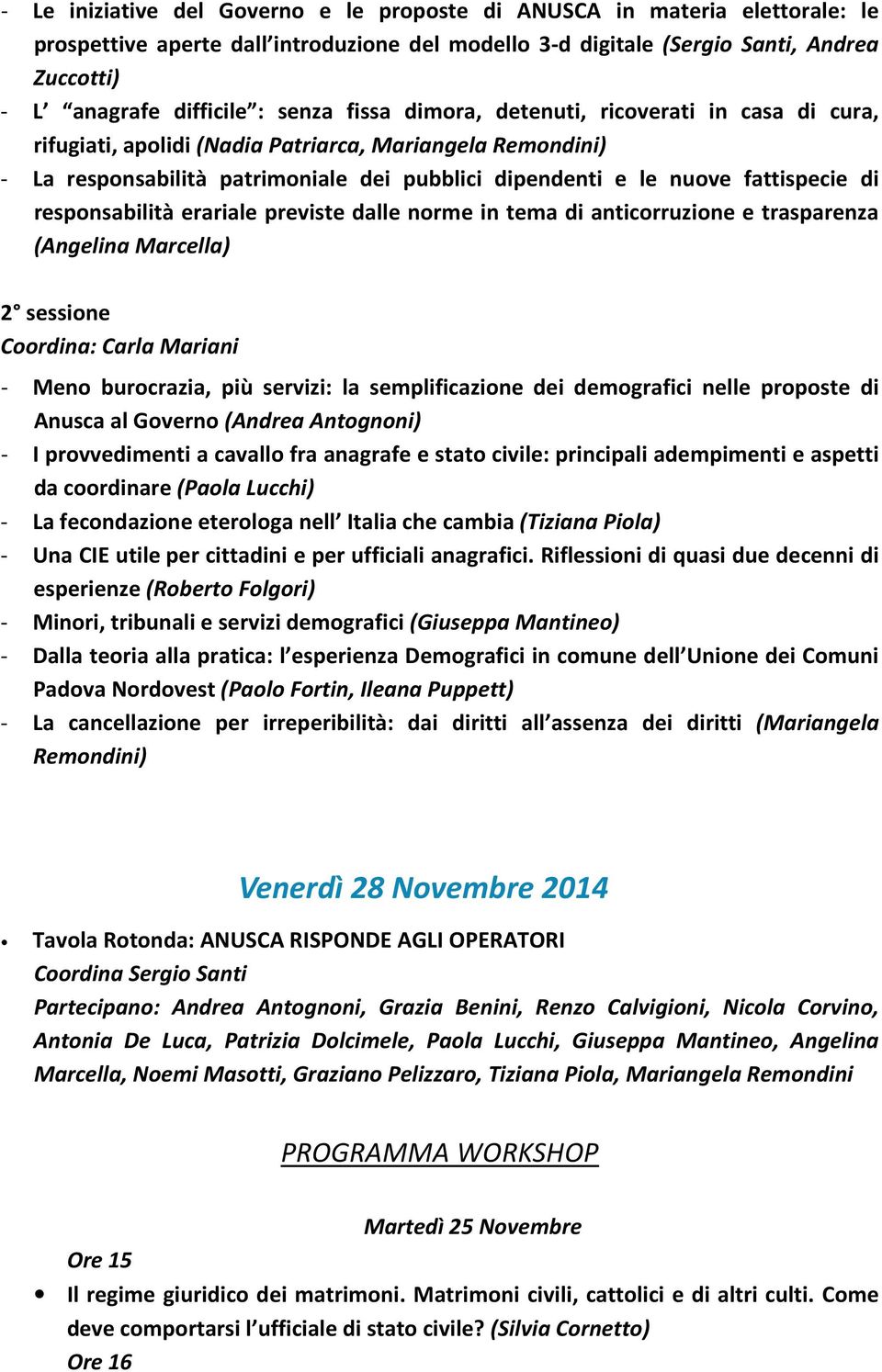 responsabilità erariale previste dalle norme in tema di anticorruzione e trasparenza (Angelina Marcella) Coordina: Carla Mariani - Meno burocrazia, più servizi: la semplificazione dei demografici