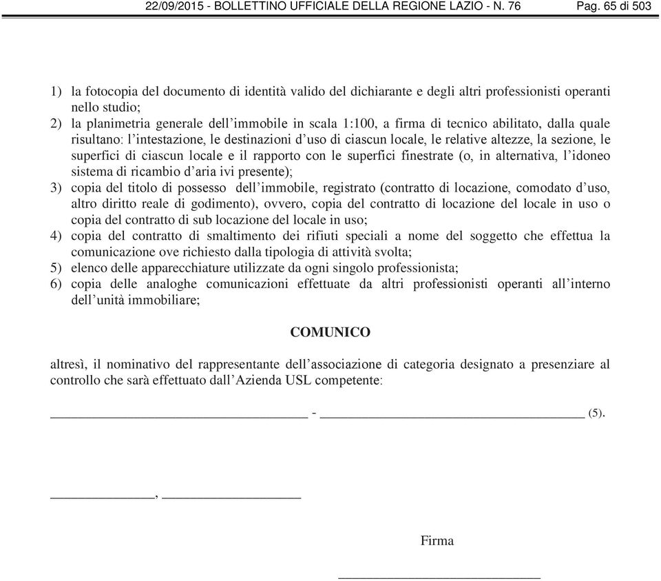 tecnico abilitato, dalla quale risultano: l intestazione, le destinazioni d uso di ciascun locale, le relative altezze, la sezione, le superfici di ciascun locale e il rapporto con le superfici