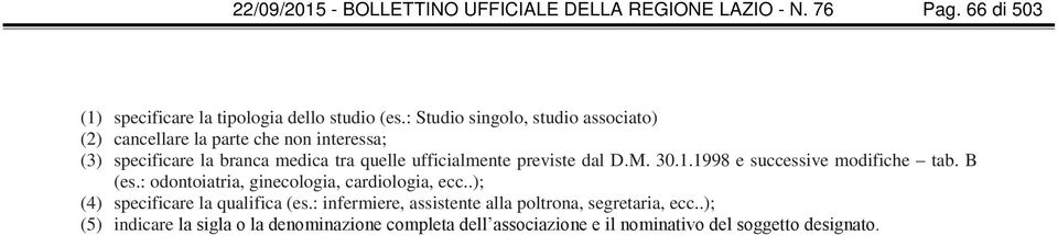 previste dal D.M. 30.1.1998 e successive modifiche tab. B (es.: odontoiatria, ginecologia, cardiologia, ecc.