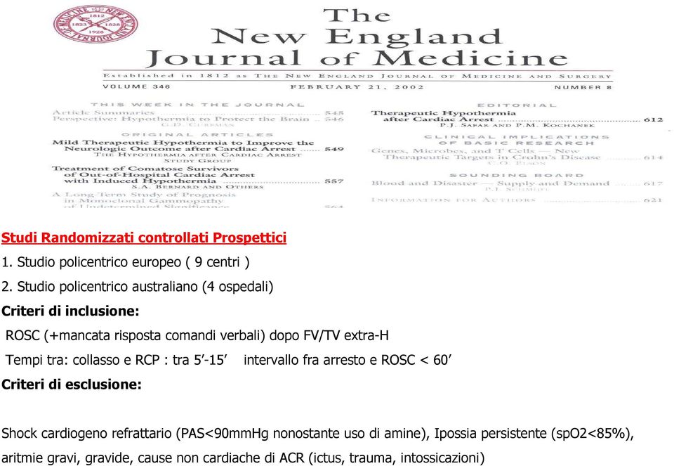 extra-h Tempi tra: collasso e RCP : tra 5-15 intervallo fra arresto e ROSC < 60 Criteri di esclusione: Shock cardiogeno