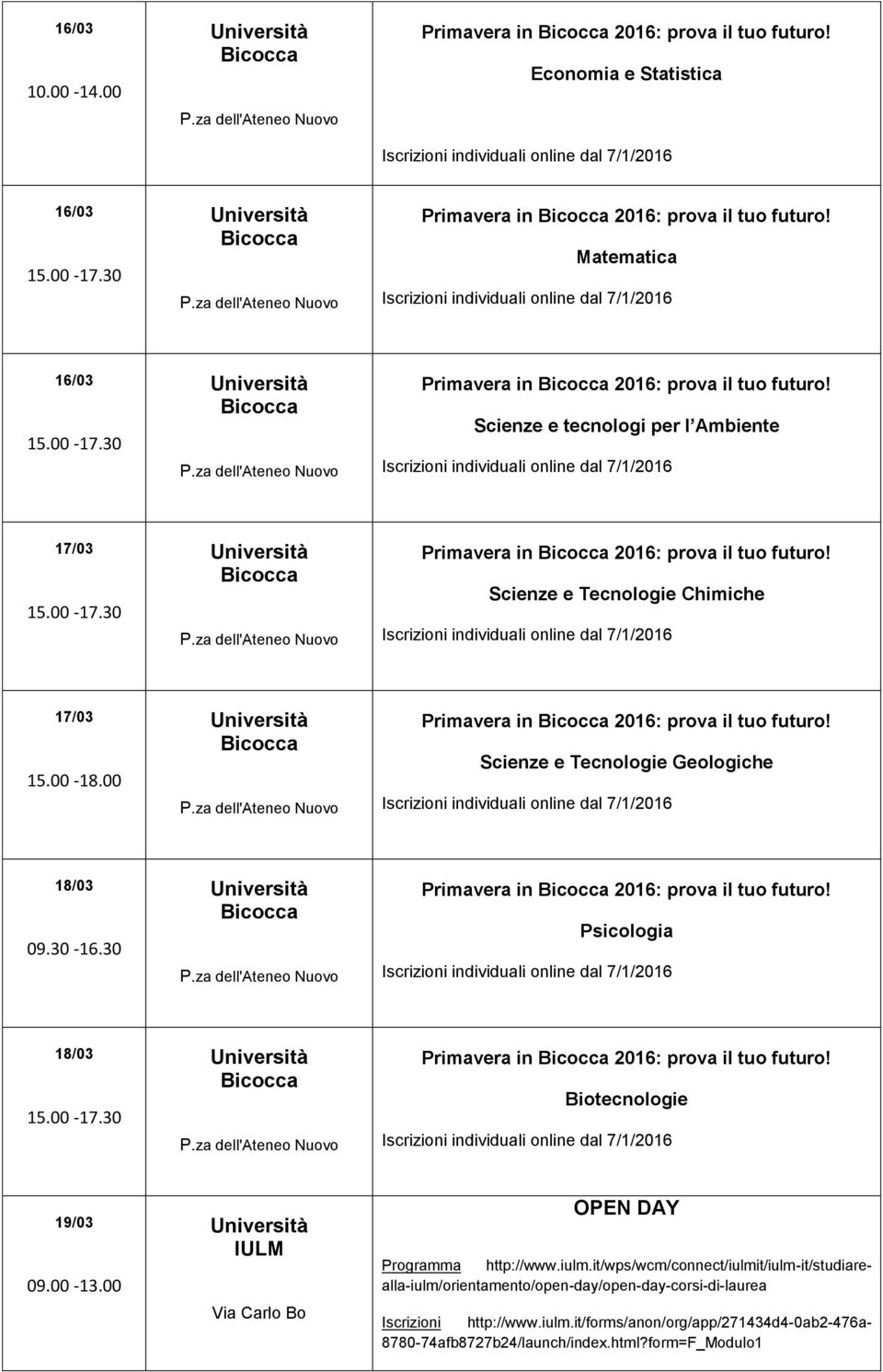 Scienze e Tecnologie Geologiche 18/03 09.30-16.30 Primavera in 2016: prova il tuo futuro! Psicologia 18/03 Primavera in 2016: prova il tuo futuro! Biotecnologie 19/03 09.00-13.