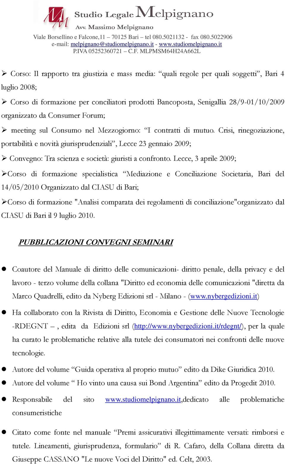 Crisi, rinegoziazione, portabilità e novità giurisprudenziali, Lecce 23 gennaio 2009; Convegno: Tra scienza e società: giuristi a confronto.