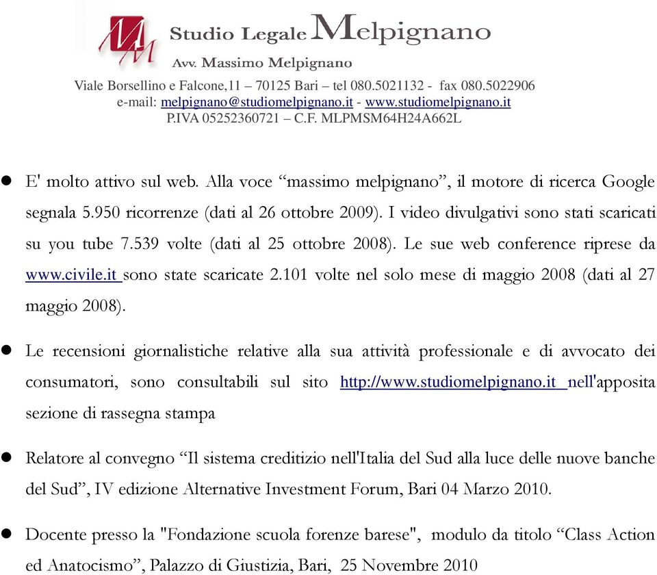 Le recensioni giornalistiche relative alla sua attività professionale e di avvocato dei consumatori, sono consultabili sul sito http://www.studiomelpignano.