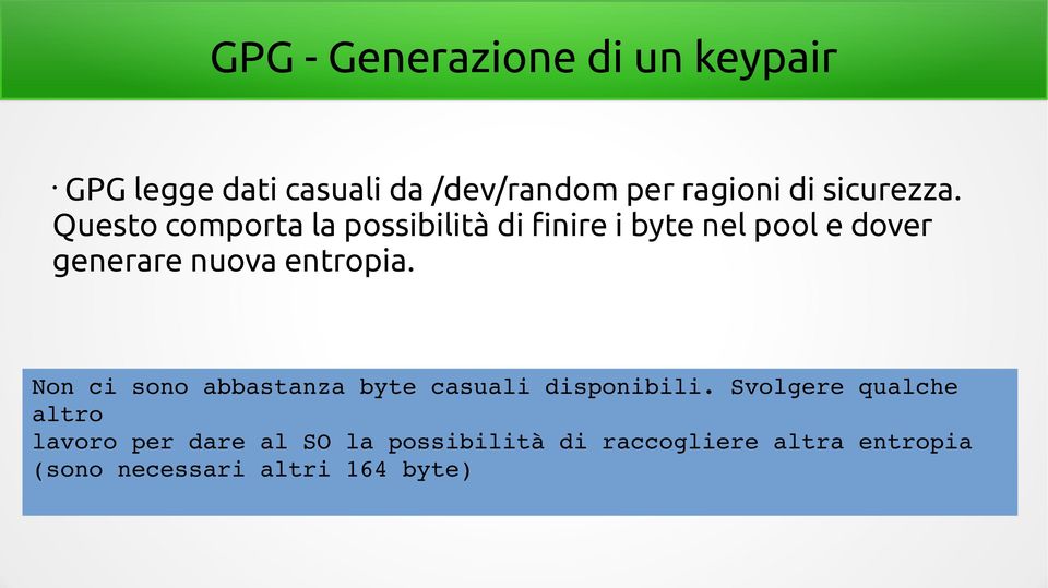 Questo comporta la possibilità di finire i byte nel pool e dover generare nuova entropia.