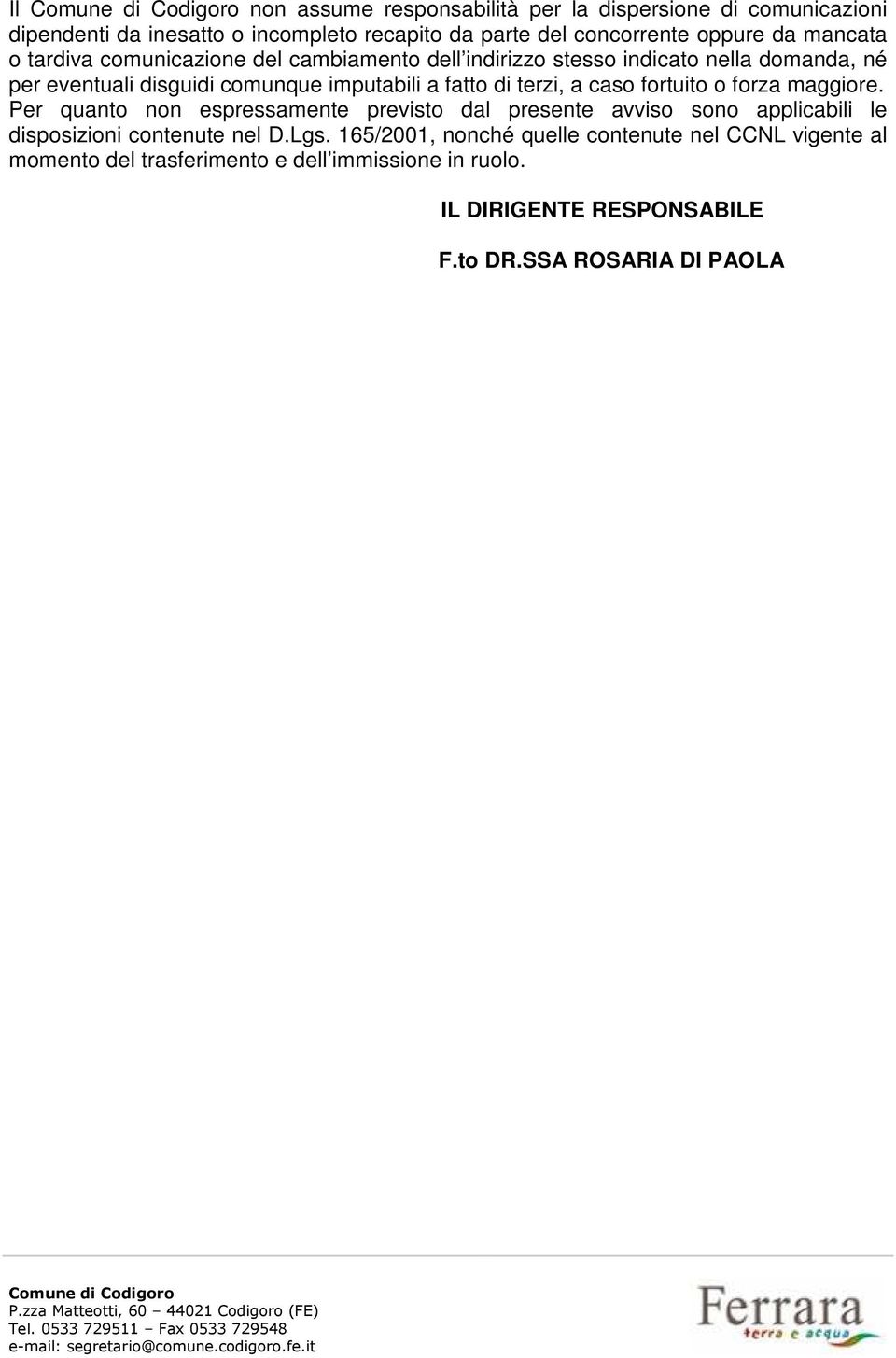 caso fortuito o forza maggiore. Per quanto non espressamente previsto dal presente avviso sono applicabili le disposizioni contenute nel D.Lgs.