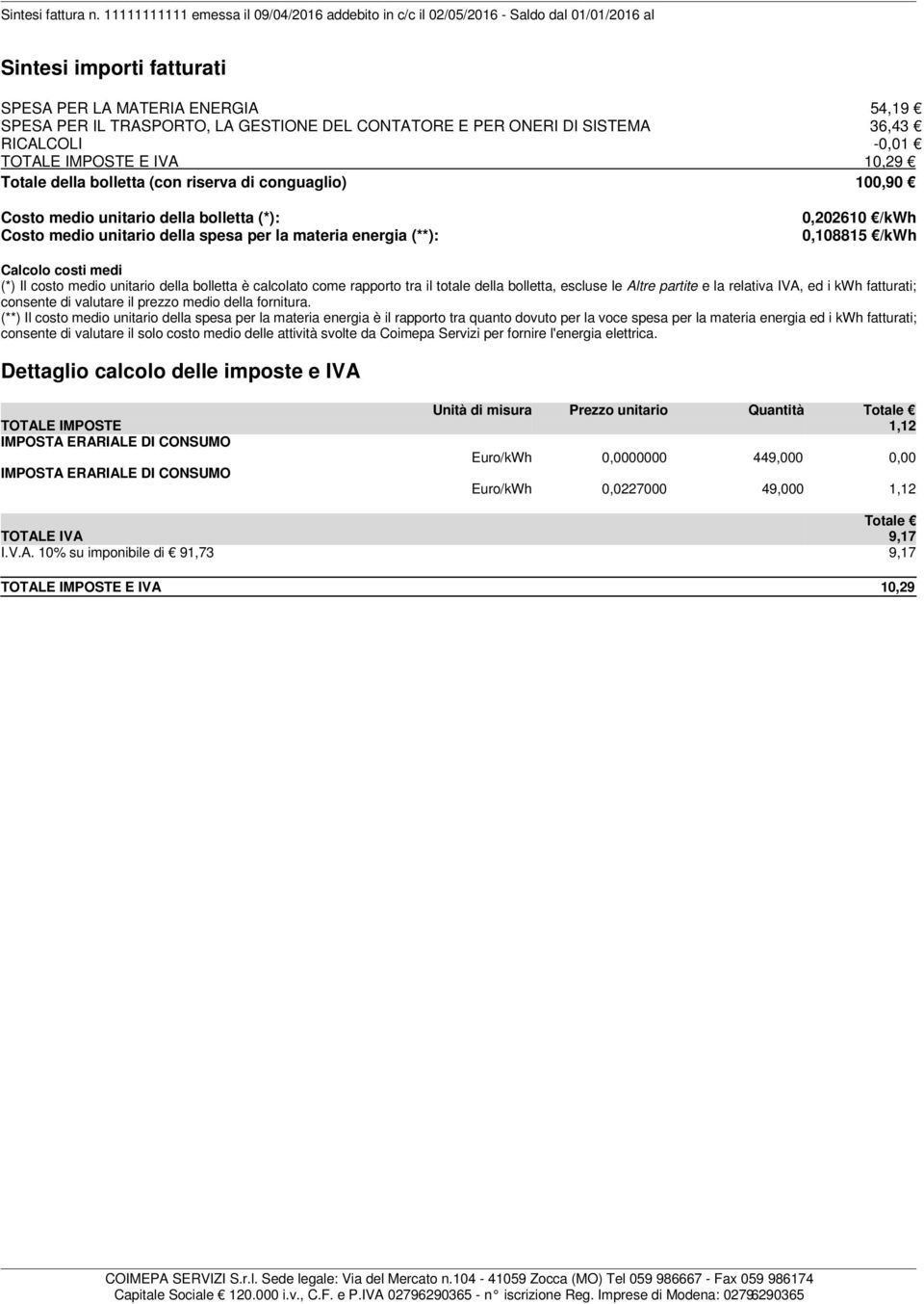 Il costo medio unitario della bolletta è calcolato come rapporto tra il totale della bolletta, escluse le Altre partite e la relativa IVA, ed i kwh fatturati; consente di valutare il prezzo medio