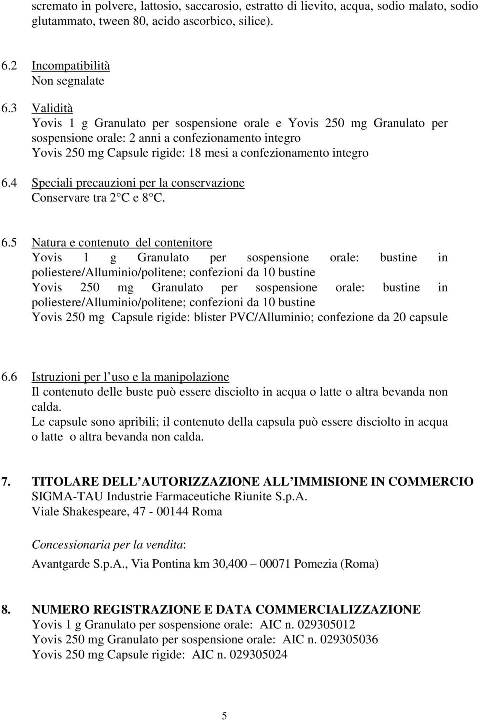 4 Speciali precauzioni per la conservazione Conservare tra 2 C e 8 C. 6.