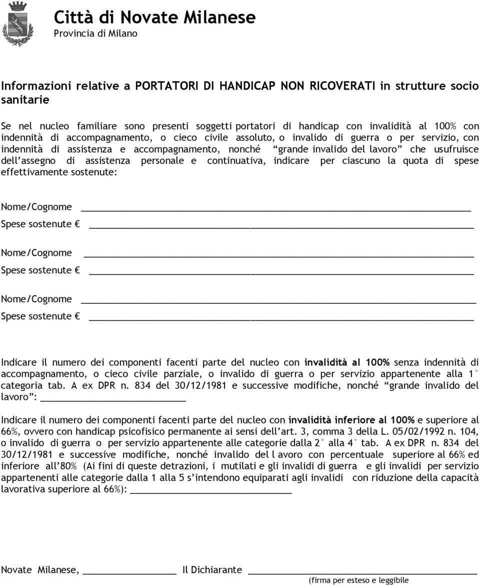 assistenza personale e continuativa, indicare per ciascuno la quota di spese effettivamente sostenute: Nome/Cognome Spese sostenute Nome/Cognome Spese sostenute Nome/Cognome Spese sostenute Indicare