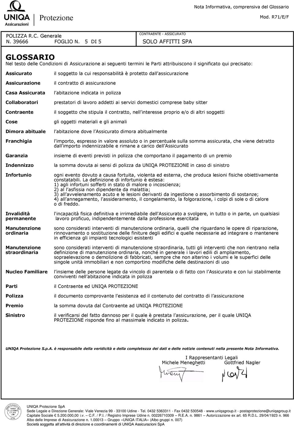 Cose Dimora abituale Franchigia Garanzia Indennizzo Infortunio Invalidità permanente Manutenzione ordinaria Manutenzione straordinaria Nucleo Familiare Parti Polizza Premio Sinistro il soggetto la