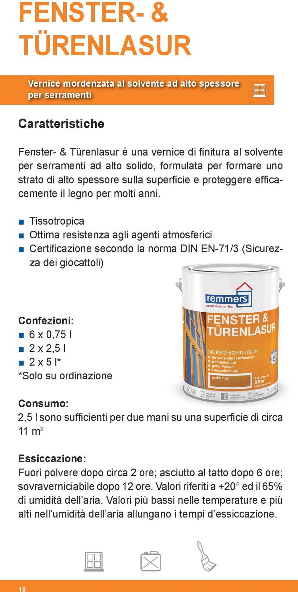 Tissotropica Ottima resistenza agli agenti atmosferici Certificazione secondo la norma DIN EN-71/3 (Sicurezza dei giocattoli) Confezioni: 6 x 0,75 l 2 x 2,5 l 2 x 5 l* *Solo su ordinazione Consumo: