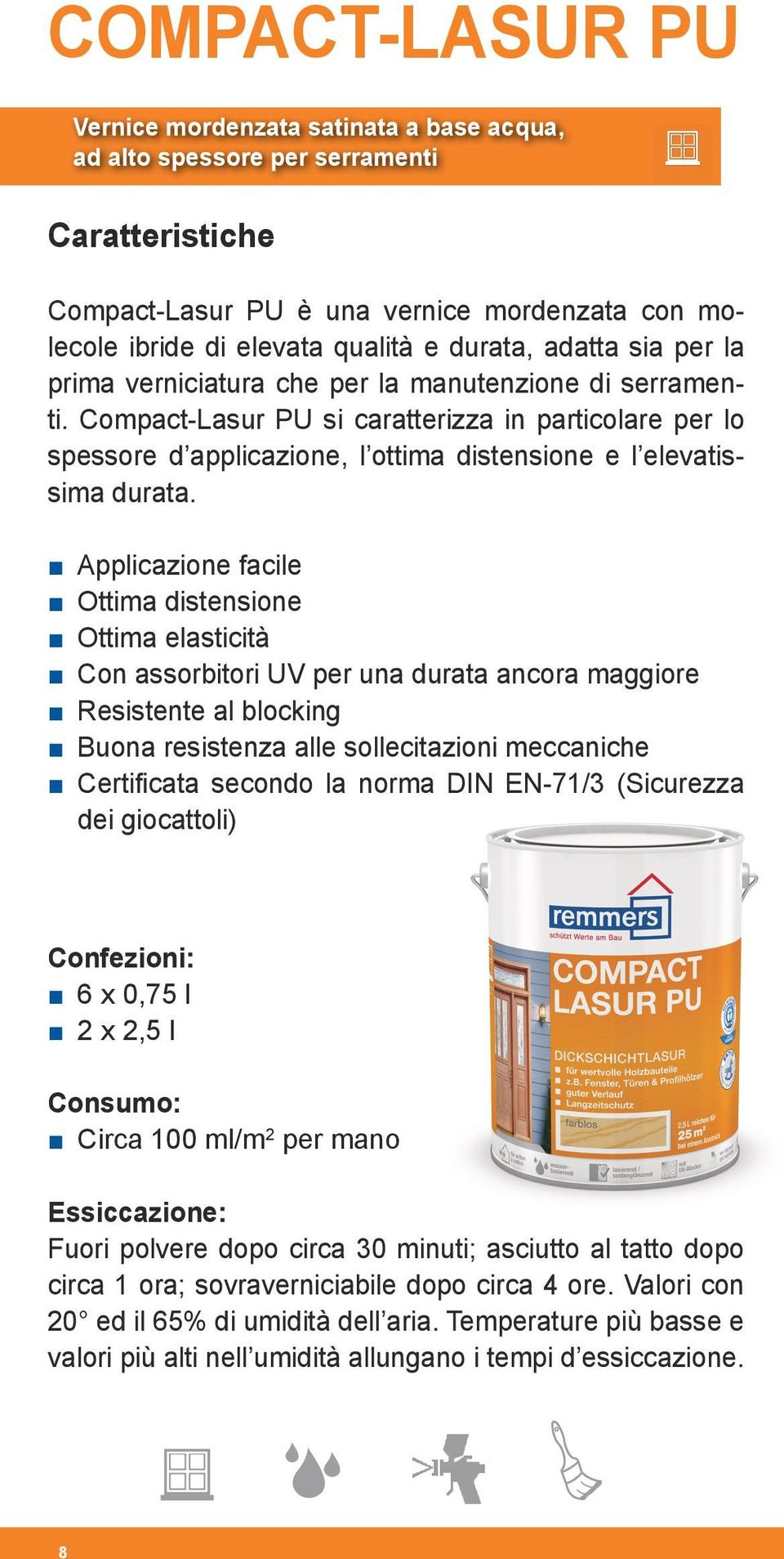 Compact-Lasur PU si caratterizza in particolare per lo spessore d applicazione, l ottima distensione e l elevatissima durata.