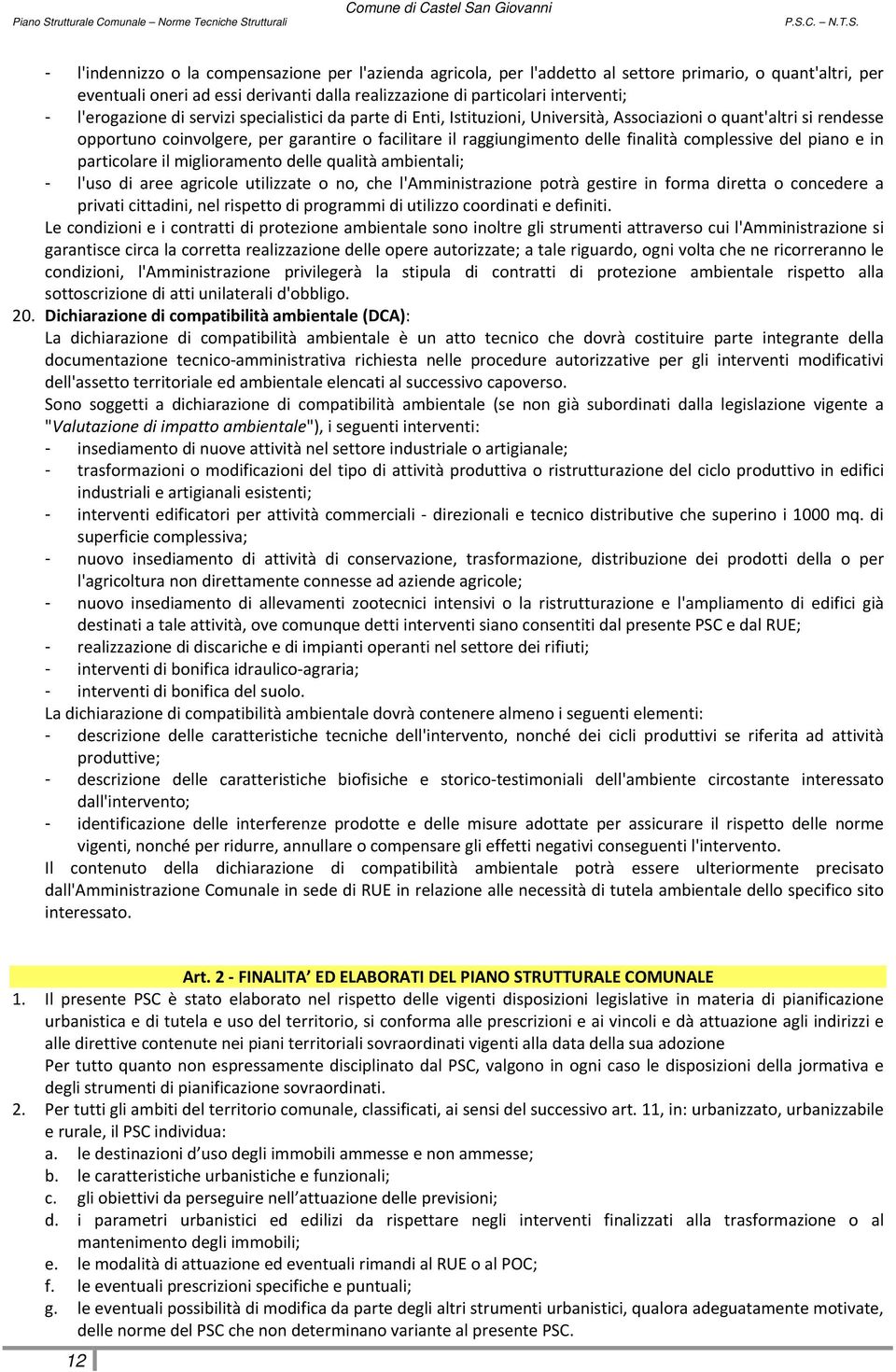 finalità complessive del piano e in particolare il miglioramento delle qualità ambientali; - l'uso di aree agricole utilizzate o no, che l'amministrazione potrà gestire in forma diretta o concedere a