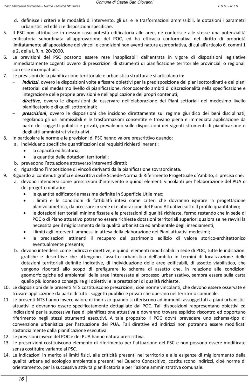 diritto di proprietà limitatamente all'apposizione dei vincoli e condizioni non aventi natura espropriativa, di cui all'articolo 6,