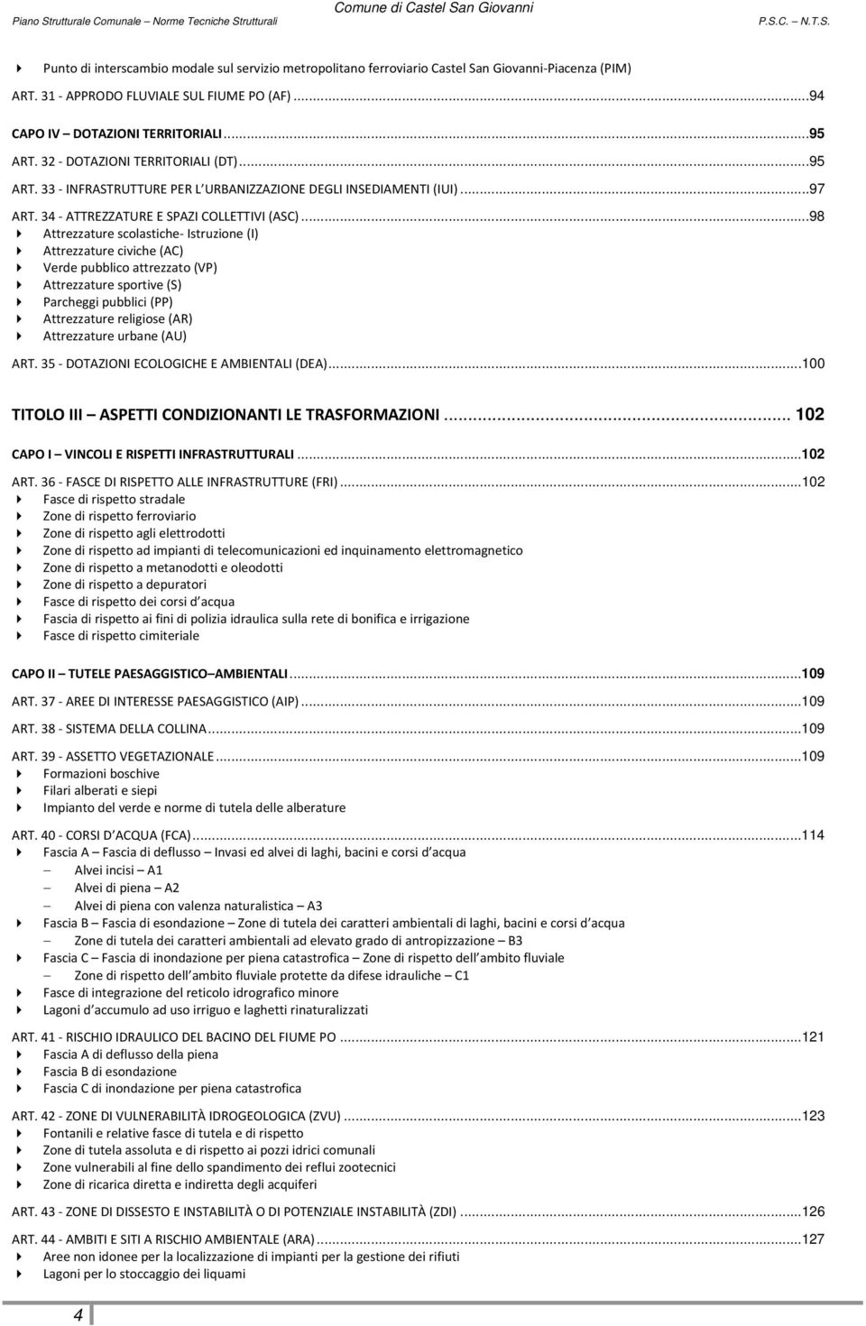 ..98 Attrezzature scolastiche Istruzione (I) Attrezzature civiche (AC) Verde pubblico attrezzato (VP) Attrezzature sportive (S) Parcheggi pubblici (PP) Attrezzature religiose (AR) Attrezzature urbane