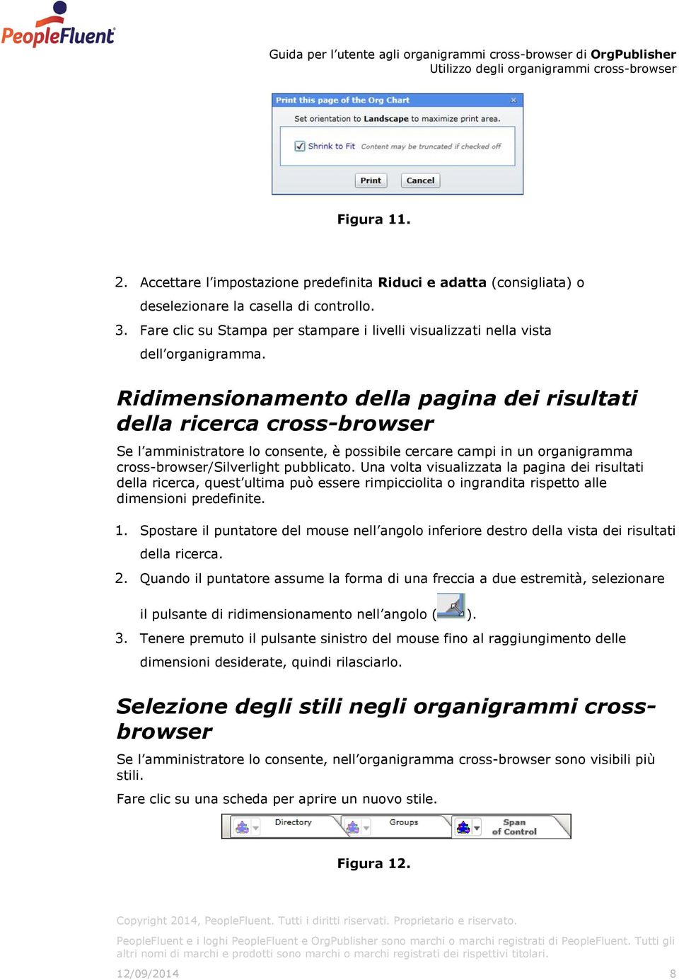 Ridimensionamento della pagina dei risultati della ricerca cross-browser Se l amministratore lo consente, è possibile cercare campi in un organigramma cross-browser/silverlight pubblicato.