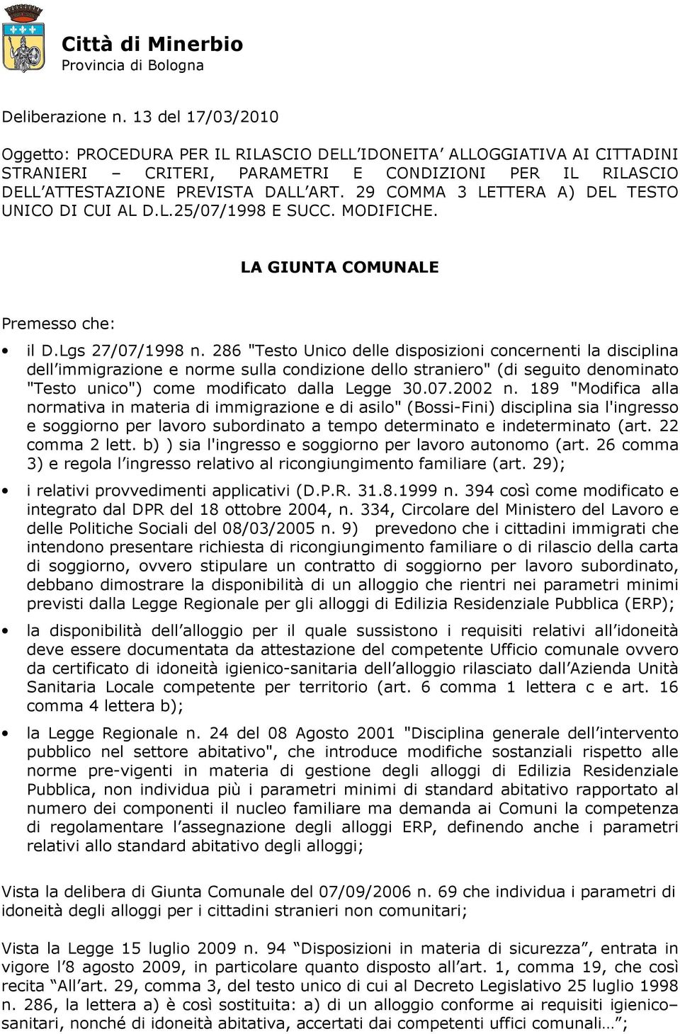 29 COMMA 3 LETTERA A) DEL TESTO UNICO DI CUI AL D.L.25/07/1998 E SUCC. MODIFICHE. LA GIUNTA COMUNALE Premesso che: il D.Lgs 27/07/1998 n.