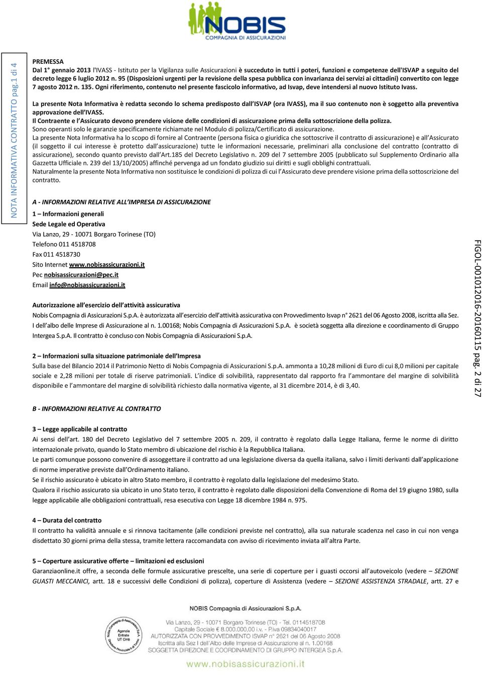 95 (Disposizioni urgenti per la revisione della spesa pubblica con invarianza dei servizi ai cittadini) convertito con legge 7 agosto 2012 n. 135.