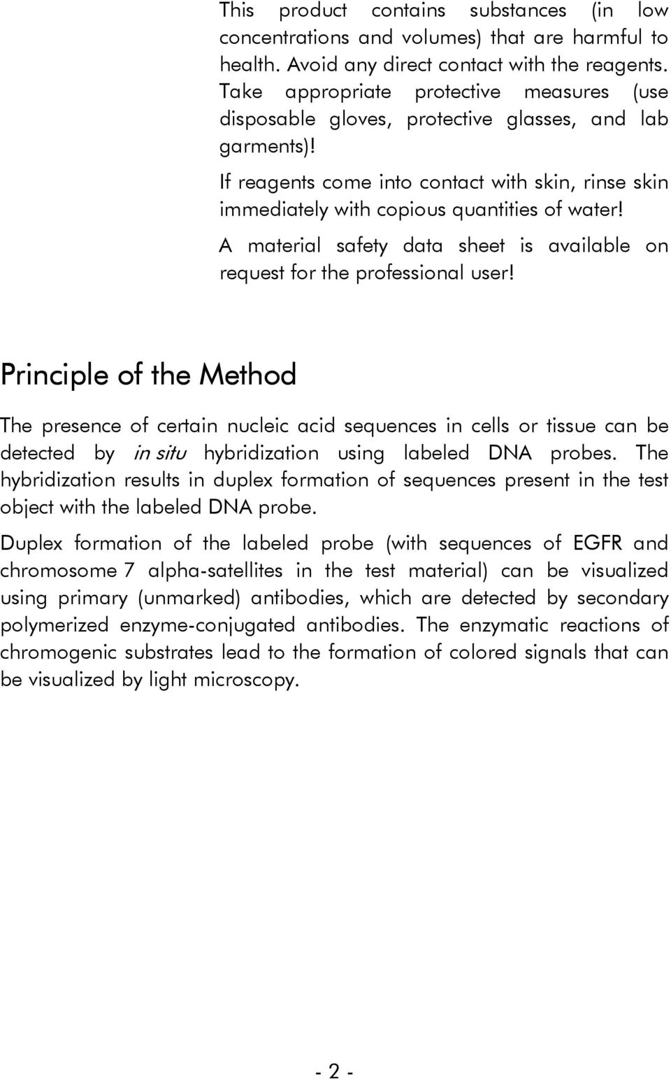 A material safety data sheet is available on request for the professional user!