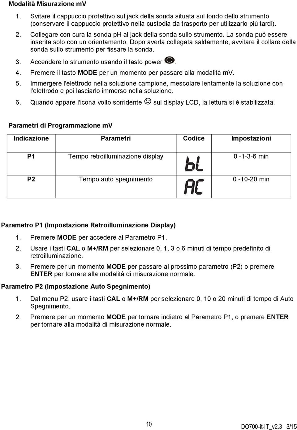 Collegare con cura la sonda ph al jack della sonda sullo strumento. La sonda può essere inserita solo con un orientamento.