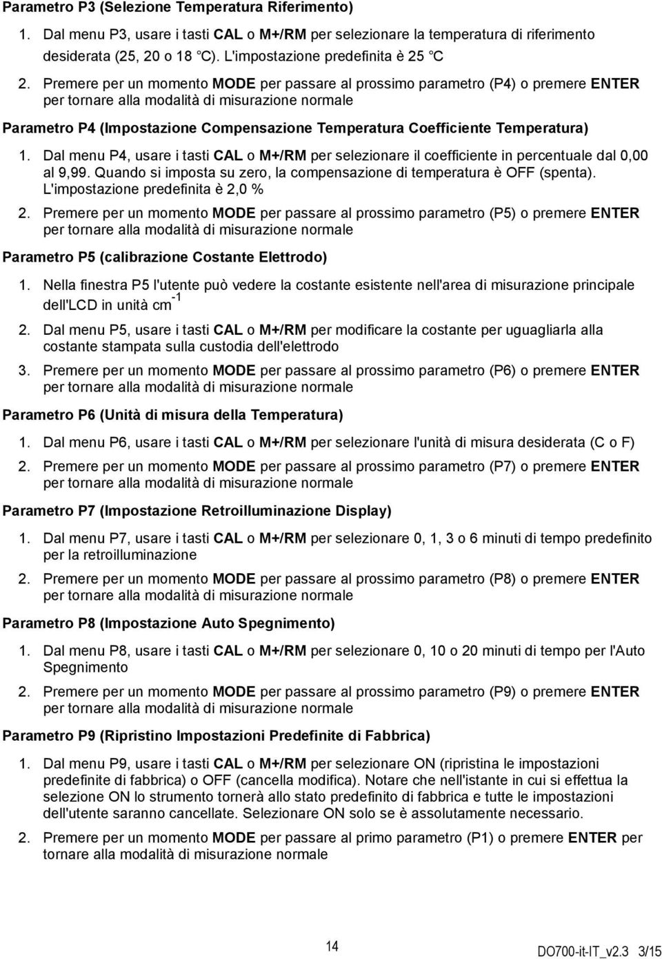 Temperatura) 1. Dal menu P4, usare i tasti CAL o M+/RM per selezionare il coefficiente in percentuale dal 0,00 al 9,99. Quando si imposta su zero, la compensazione di temperatura è OFF (spenta).