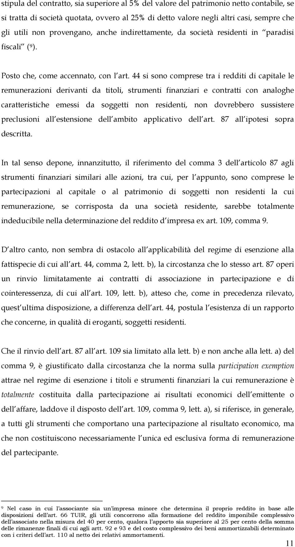 44 si sono comprese tra i redditi di capitale le remunerazioni derivanti da titoli, strumenti finanziari e contratti con analoghe caratteristiche emessi da soggetti non residenti, non dovrebbero