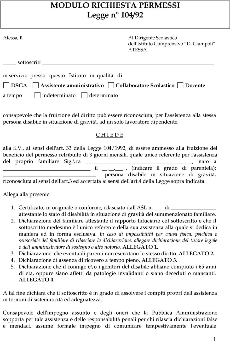 del diritto può essere riconosciuta, per l'assistenza alla stessa persona disabile in situazione di gravità, ad un solo lavoratore dipendente, C H I E D E alla S.V., ai sensi dell'art.