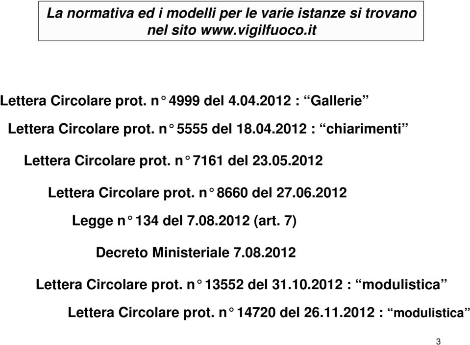 n 7161 del 23.05.2012 Lettera Circolare prot. n 8660 del 27.06.2012 Legge n 134 del 7.08.2012 (art.