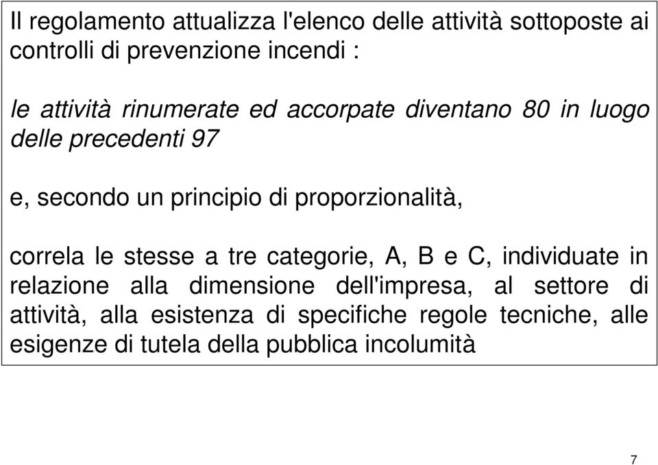 correla le stesse a tre categorie, A, B e C, individuate in relazione alla dimensione dell'impresa, al settore